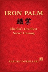 IRON PALM Shaolin's Deadliest Secret Training - Rapush Durollari - 9798235572430