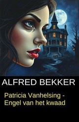 Patricia Vanhelsing - Engel van het kwaad - Alfred Bekker - 9798235587878