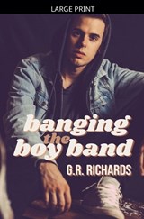 Banging the Boy Band - G R Richards - 9798235595156
