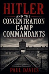 Hitler and the Concentration Camp Commandants - Paul Davies - 9798235595187