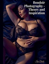 Budoir Photography - Theory and Inspiration - Ivy Shade - 9798235611115