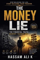 The Money Lie - Hassam Ali K - 9798235613003