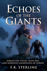 Echoes of the Giants - F K Sterling - 9798235631243
