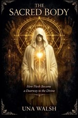 The Sacred Body - Una Walsh - 9798235636101