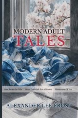 Modern Adult Tales - Alexander Lee Frost - 9798235636682