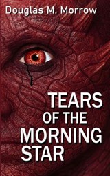 Tears of the Morning Star - Douglas M. Morrow - 9798235654624