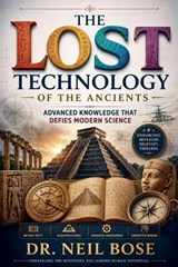 The Lost Technology of The Ancients - Neil Bose - 9798235663633