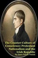 The Counter-Culture of Conscience: Protestant Nationalism and the Irish Republic - Sean Patrick Pearse - 9798235670488
