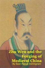 Zhu Wen and the Forging of Medieval China - Seán Patrick Etchingham - 9798235672611