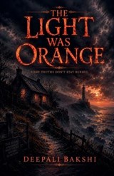 The Light Was Orange - Deepali Bakshi - 9798235678620