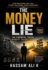 The Money Lie - Hassam Ali K - 9798235684263