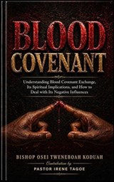 Blood Covenant - Bishop Osei Tweneboah Koduah ; Irene Tagoe - 9798235694651