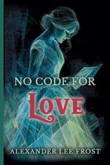 No Code For Love - Alexander Lee Frost - 9798235697461