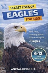 Secret Lives of Eagles for Kids - Animal Kingdom - 9798235701984