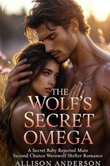 The Wolf's Secret Omega A Secret Baby Rejected Mate Second Chance Werewolf Shifter Romance - Allison Anderson - 9798235704497