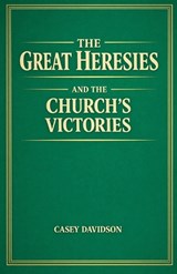 The Great Heresies and the Church's Victories - Casey Davidson - 9798235704794