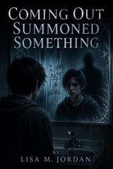 Coming Out Summoned Something - Lisa M. Jordan - 9798235708280