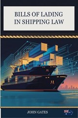 Bills of Lading in Shipping Law - John Gates - 9798235717060