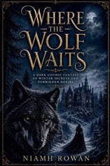 Where the Wolf Waits - Niamh Rowan - 9798235732896