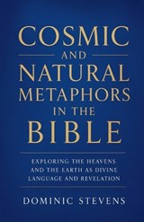 Cosmic and Natural Metaphors in the Bible - Dominic Stevens - 9798235733756