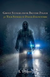 Ghosts Stories from British Police - L T James - 9798235734845
