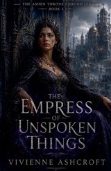 The Empress of Unspoken Things - Vivienne Ashcroft - 9798235750340