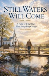 Still Waters Will Come - W D Housley - 9798235750616