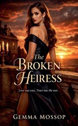 The Broken Heiress - Gemma Mossop - 9798235753242