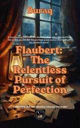 Flaubert: The Relentless Pursuit of Perfection - Buraq - 9798235761025