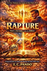 RAPTURE, Cutting Through The Chaos Of End-Times Hype - E C Pando - 9798235761254