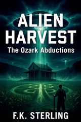 Alien Harvest - F K Sterling - 9798235762787
