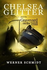 Chelsea Glitter and the Graveyard on the Hill - Werner Schmidt - 9798235766211