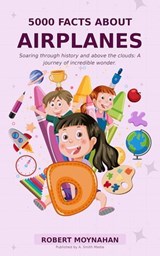 5000 Facts About Airplanes - Robert Moynahan - 9798235767720