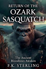 Return of the Ozark Sasquatch - F K Sterling - 9798235778719
