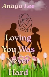 Loving You Was Never Hard - Anaya Lee - 9798235785021