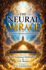 THE NEURAL MIRAGE - Dr.Narayanan Namboodiri ; G.K.MENON - 9798235790131