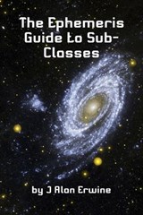 The Ephemeris Guide to Sub-Classes - J Alan Erwine - 9798235791169