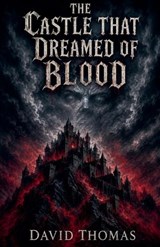 The Castle That Dreamed Of Blood - David Thomas - 9798235794689