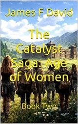 The Catalyst Saga: Age of Women - James F. David - 9798235807150
