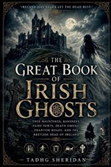 The Great Book of Irish Ghosts - Tadhg Sheridan - 9798235816961