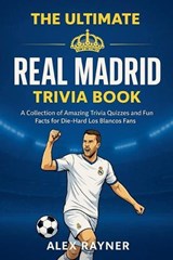 The Ultimate Real Madrid Trivia Book - Alex Rayner - 9798235829381