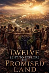 Twelve Sent to Explore the Promised Land - Miriam Everlight - 9798235834569