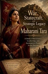 War, Statecraft, and Strategic Legacy of Maharani Tara - Fazal Abubakkar Esaf - 9798235834767