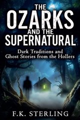 The Ozarks and the Supernatural - F K Sterling - 9798235834811