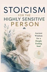 Stoicism for the Highly Sensitive Person - Lisa Brown - 9798235838345