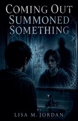 Coming Out Summoned Something - Lisa M Jordan - 9798235840225