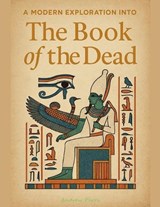A Modern Exploration into The Book of the Dead - Andrew Parry - 9798235844971