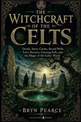 The Witchcraft of the Celts - Bryn Pearce - 9798235845671
