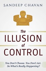 The Illusion of Control - Sandeep Chavan - 9798235846753