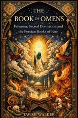The Book of Omens Falnama: Sacred Divination and the Persian Books of Fate - Tavish Walker - 9798235850705
